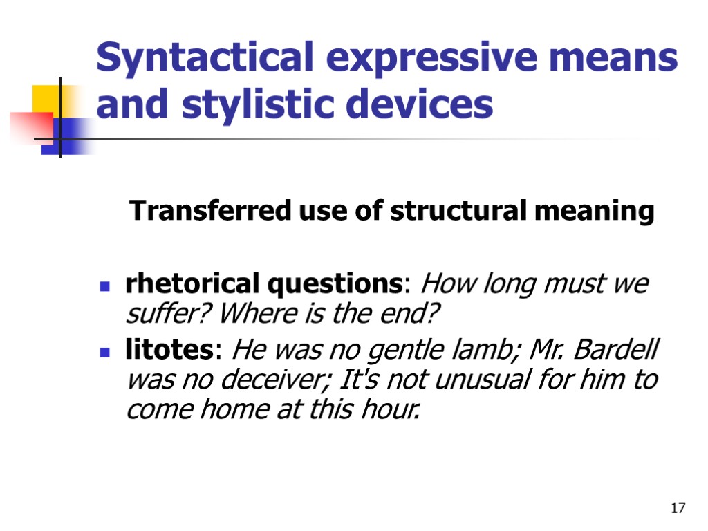 17 Syntactical expressive means and stylistic devices Transferred use of structural meaning rhetorical questions: